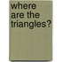Where Are the Triangles?