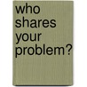 Who Shares Your Problem? door Mr Neil A. Henson
