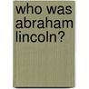 Who Was Abraham Lincoln? door Janet Pascal