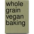 Whole Grain Vegan Baking