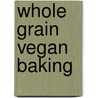 Whole Grain Vegan Baking by Tamasin Noyes