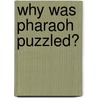 Why Was Pharaoh Puzzled? by Pauline Youd