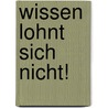 Wissen lohnt sich nicht! by Marco Bieder