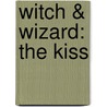 Witch & Wizard: The Kiss by James Patterson