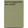 Wohnungspolitik am Ende? by Na Inst. Wohnen U. Umwelt