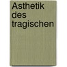 Ästhetik des tragischen door Immanuel Volkelt Johannes