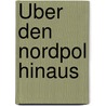 Über den Nordpol hinaus by Ernst Neumann