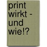 Print wirkt - und wie!? by Arne Dohren