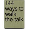 144 Ways to Walk the Talk by Eric Harvey