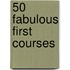 50 Fabulous First Courses