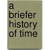 A Briefer History of Time by Lucy Hawking