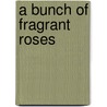 A Bunch of Fragrant Roses door P.P. Ramachandran