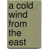 A Cold Wind from the East by Raymond Best