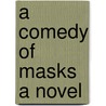 A Comedy of Masks A Novel door Ernest Christopher Dowson