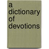 A Dictionary of Devotions by Michael J. Walsh