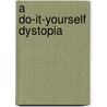 A Do-it-Yourself Dystopia door Steven Carter
