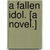 A Fallen Idol. [A novel.] door F. Anstey