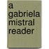 A Gabriela Mistral Reader