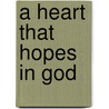 A Heart That Hopes in God door Catherine Martin