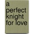A Perfect Knight for Love