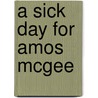 A Sick Day for Amos McGee by Erin E. Stead