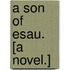 A Son of Esau. [A novel.]