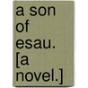 A Son of Esau. [A novel.] door Minnie Gilmore