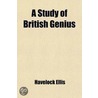 A Study Of British Genius door Ellis Havelock