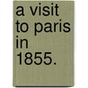 A Visit to Paris in 1855. door Charles Cavendish Fulke Greville