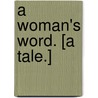 A Woman's Word. [A tale.] by Dora Jones