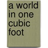 A World in One Cubic Foot by David Liittschwager