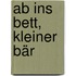 Ab ins Bett, kleiner Bär