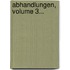 Abhandlungen, Volume 3...