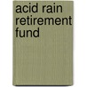Acid Rain Retirement Fund door Frederic P. Miller