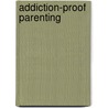 Addiction-Proof Parenting door Mark E. Shaw