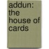 Addun: The House of Cards