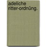 Adeliche Ritter-Ordnüng. by J -H. Wielandt