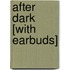 After Dark [With Earbuds]