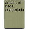 Ambar, El Hada Anaranjada door Mr Daisy Meadows