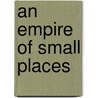 An Empire of Small Places door Robert Paulett