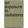An Exposure To Radiations door Sachin Misar