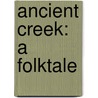 Ancient Creek: A Folktale by Gurney Norman