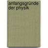 Anfangsgründe Der Physik by Andreas Von Ettingshausen