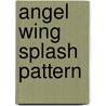 Angel Wing Splash Pattern by Richard Van Camp