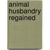 Animal Husbandry Regained door F. Webster