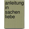Anleitung in Sachen Liebe by Leopold Zillinger