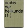 Archiv Der Heilkunde (1 ) door B. Cher Group