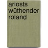 Ariosts wüthender Roland by Lodovico Ariosto