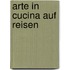 Arte in Cucina auf Reisen