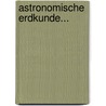 Astronomische Erdkunde... by Wilhelm Schmidt